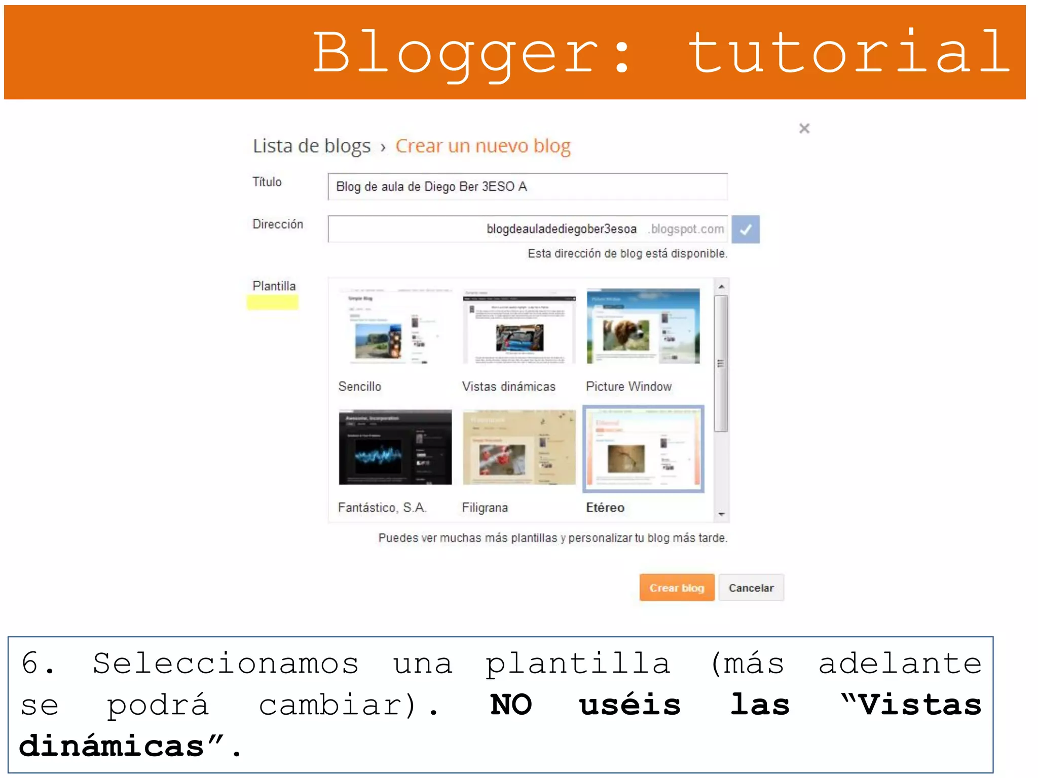 Blogger: tutorial
6. Seleccionamos una plantilla (más adelante
se podrá cambiar). NO uséis las “Vistas
dinámicas”.
 