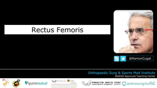 Orthopaedic Surg & Sports Med Institute
ISAKOS Approved Teaching Center
@RamonCugat
Rectus Femoris
 