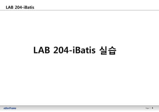 4Page l 4
LAB 204-iBatis
LAB 204-iBatis 실습
 