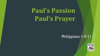 Paul’s Passion
Paul’s Prayer
Philippians 1:9–11
 