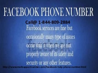 Call@ 1-844-809-2884
http://www.mailsupportnumber.com/facebook-help-phone-number.html
 