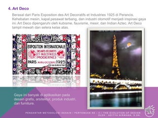 4. Art Deco
Berasal dari Paris Exposition des Art Decoratifs et Industries 1925 di Perancis.
Kehebatan mesin, kapal,pesawa...