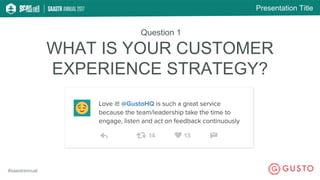 Presentation Title
#saastrannual
WHAT IS YOUR CUSTOMER
EXPERIENCE STRATEGY?
Question 1
 