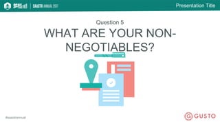 Presentation Title
#saastrannual
Question 5
WHAT ARE YOUR NON-
NEGOTIABLES?
 