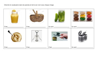 Cherche le vocabulaire dans les paroles et écris son nom sous chaque image.
C’est____________________ C’est____________________ Ce sont ___________________ Ce sont ____________________
C’est_____________________ C’est_____________________ C’est _____________________ Ce sont ____________________
 
