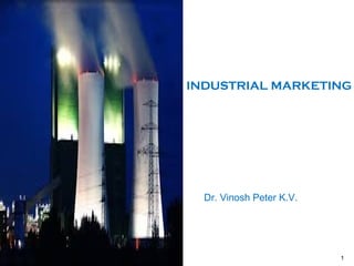 1
INDUSTRIAL MARKETING
Dr. Vinosh Peter K.V.
 