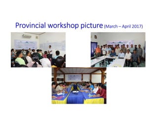 Provincial workshop picture(March – April 2017)
 