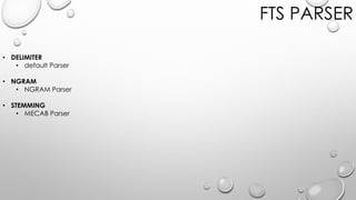 FTS PARSER
• DELIMITER
• default Parser
• NGRAM
• NGRAM Parser
• STEMMING
• MECAB Parser
 