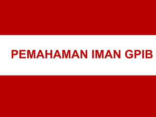 PEMAHAMAN IMAN GPIB
 