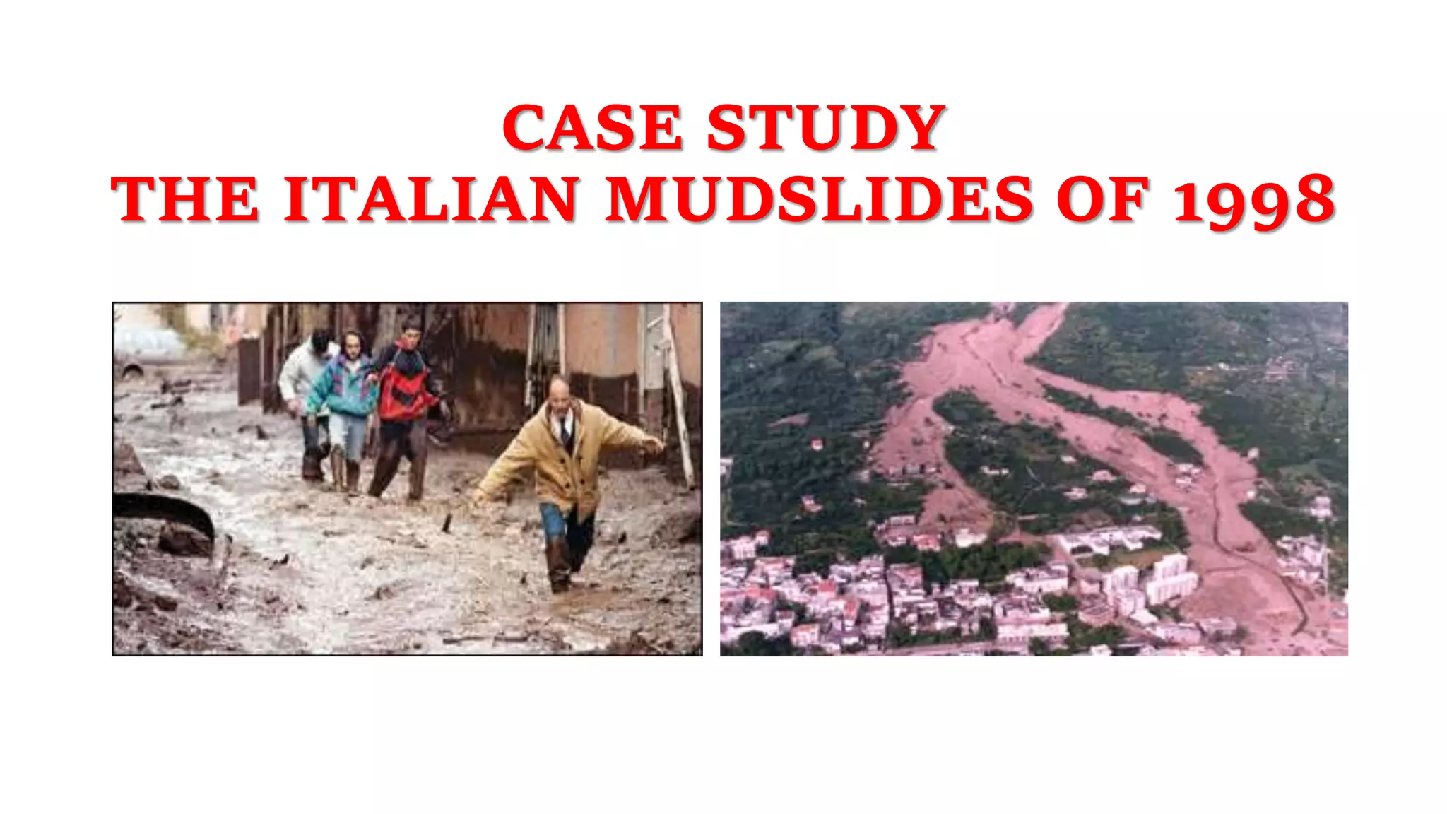 CASE STUDY
THE ITALIAN MUDSLIDES OF 1998
 