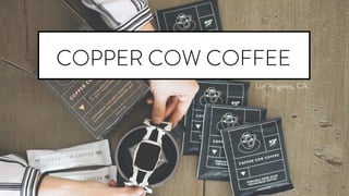 Los Angeles, CA
COPPER COW COFFEE
 