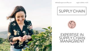 EXPERTISE IN
SUPPLY CHAIN
MANAGMENT
debbie@coppercowcoffee.com angel.co/debbie-mullin
SUPPLY CHAIN
 