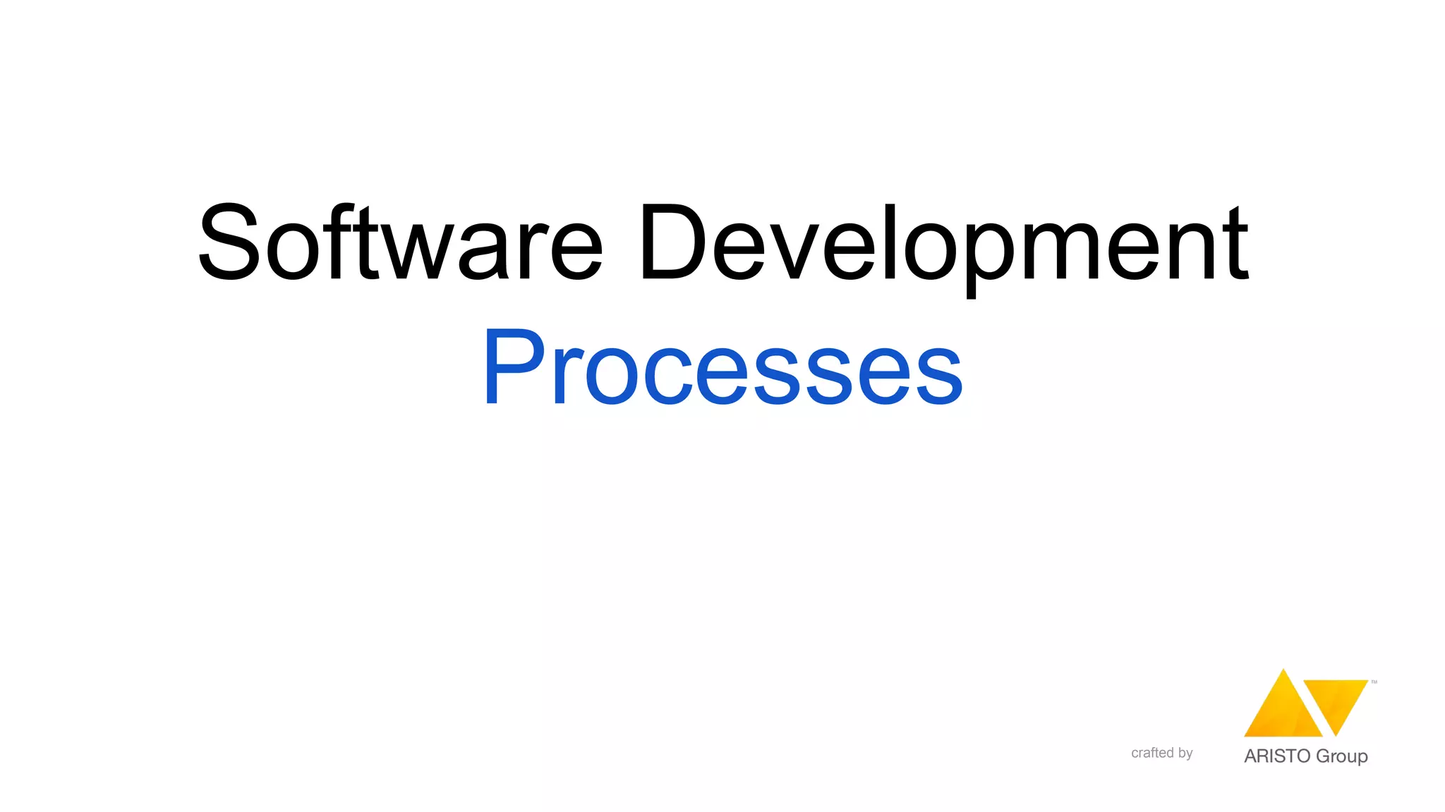 Software Development
Processes
crafted by