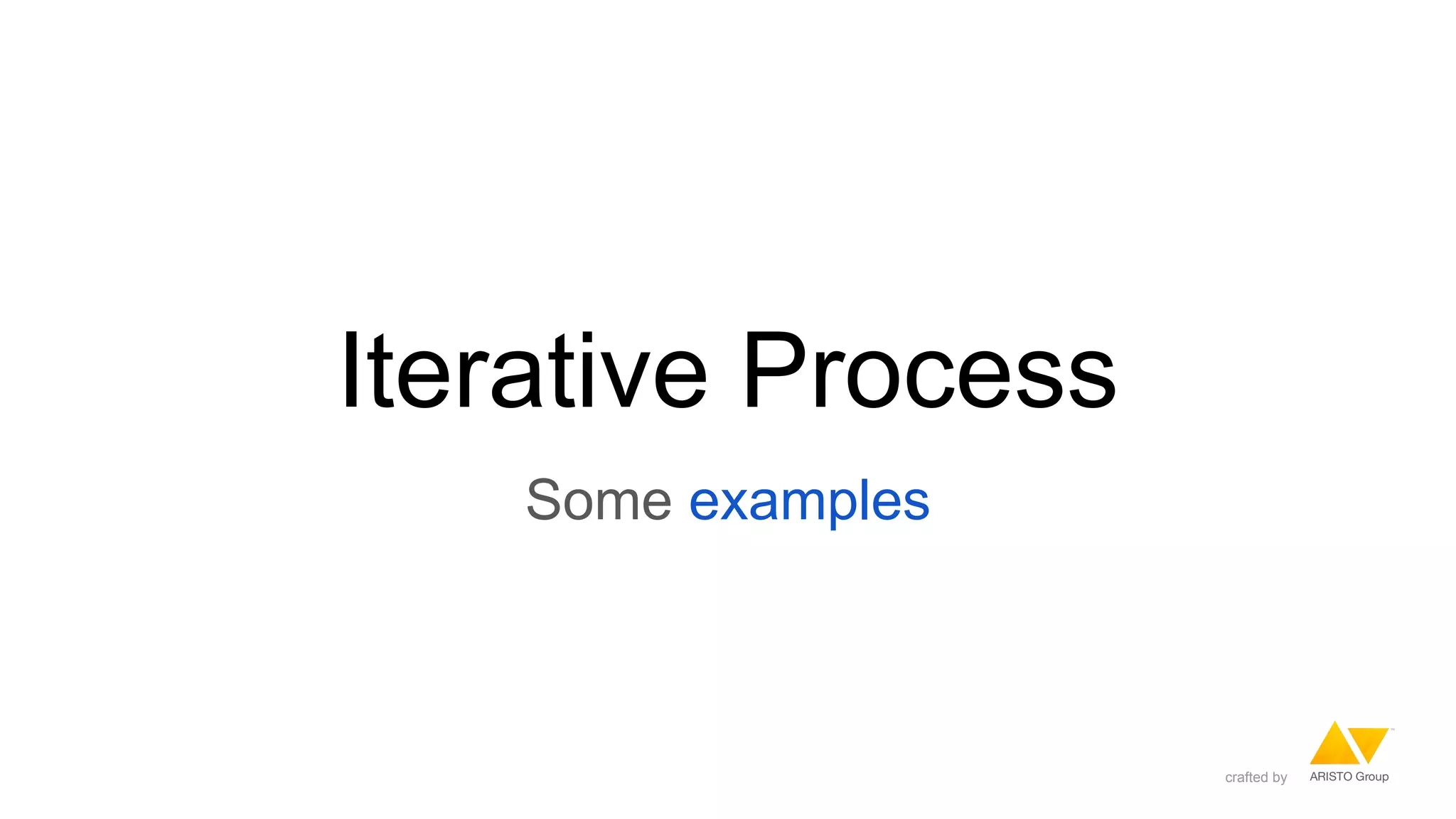 Iterative Process
Some examples
crafted by