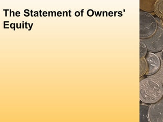 The Statement of Owners'
Equity
 