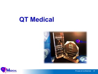 29Private & Confidential
QT Medical
 