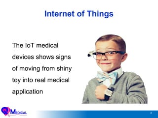 9
The IoT medical
devices shows signs
of moving from shiny
toy into real medical
application
Internet of Things
 