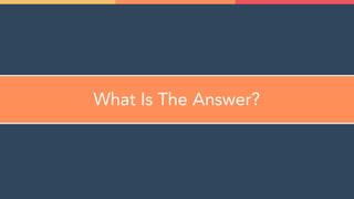What Is The Answer?
 