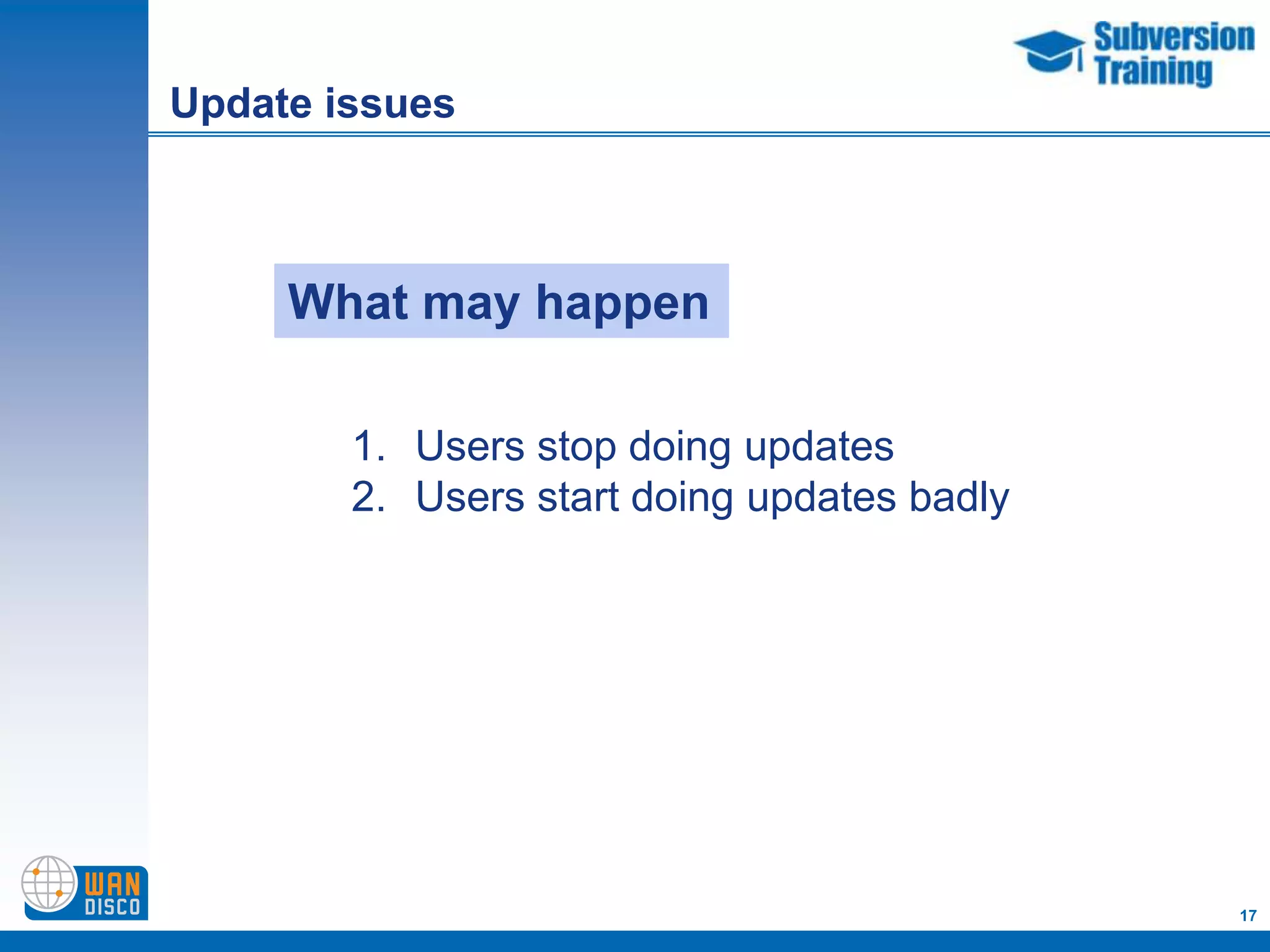 Update issues



     What may happen

        1. Users stop doing updates
        2. Users start doing updates badly




                                             17
 