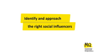 Identify and approach
the right social influencers
1
 