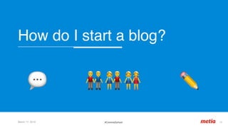 How do I start a blog?
March 17, 2019 12	#CommsSchool
💬 👬👫👭 ✏'
 