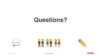 March 17, 2019 36	
Questions?
#CommsSchool
💬 👬👫👭 ✏'
 