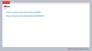 POSTECH Computer Algorithm Team
More
- https://algospot.com/judge/problem/read/NERD2
- https://algospot.com/judge/problem/read/INSERTION
 