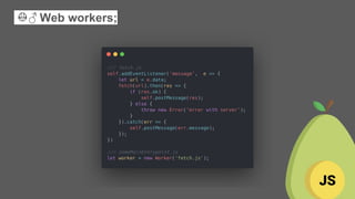 👷♂ Web workers;
 