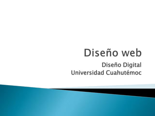 Diseño Digital
Universidad Cuahutémoc
 