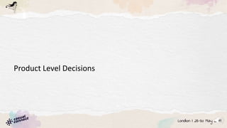Product Level Decisions
 