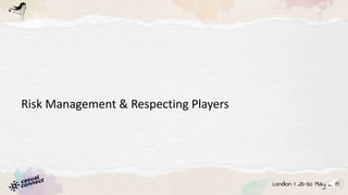 Risk Management & Respecting Players
 