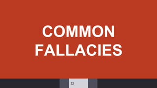 COMMON
FALLACIES
22
 