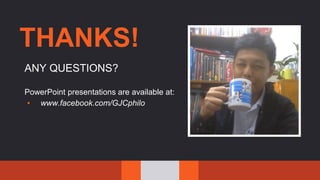 THANKS!
ANY QUESTIONS?
PowerPoint presentations are available at:
▪ www.facebook.com/GJCphilo
 