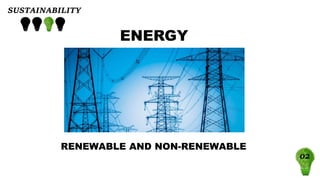 SUSTAINABILITY - ENERGY: RENEWABLE AND NON-RENEWABLE Slide 1