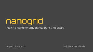 Making home energy transparent and clean.
angel.co/nanogrid hello@nanogrid.tech
 