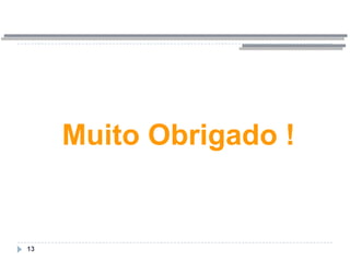 13
Muito Obrigado !
 