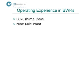 Operating Experience in BWRs Fukushima Daini Nine Mile Point 
