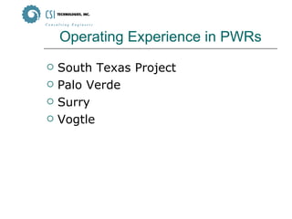 Operating Experience in PWRs South Texas Project Palo Verde Surry Vogtle 