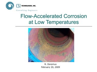Flow-Accelerated Corrosion at Low Temperatures R. Doremus February 20, 2009 