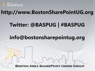 http://www.BostonSharePointUG.org

   Twitter: @BASPUG | #BASPUG

   info@bostonsharepointug.org
 