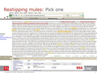 Reshipping mules: Pick one
 The herder recruits people to work
 Each new “employee” is added to the list
 The mule can be picked out online
 Each mule is available for a number of
  shipments according to the herder’s rules




© Copyright 2012 EMC Corporation. All rights reserved.   27
 