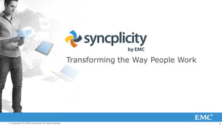 Transforming the Way People Work




© Copyright 2012 EMC Corporation. All rights reserved.                                      1
 