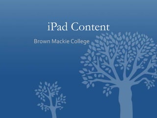 iPad Content
Brown Mackie College

 