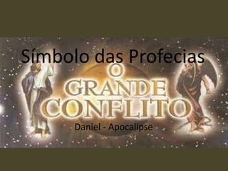 Símbolo das Profecias
Daniel - Apocalipse
 