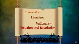 Liberalism
Conservatism
Nationalism
Reaction and Revolution
 