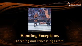 Handling Exceptions
Catching and Processing Errors
 