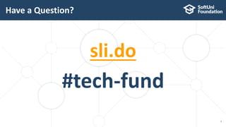sli.do
#tech-fund
Have a Question?
3
 