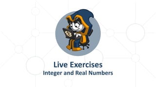 Live Exercises
Integer and Real Numbers
 