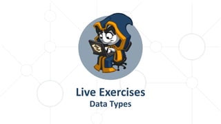 Live Exercises
Data Types
 