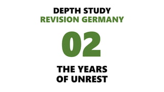 DEPTH STUDY
REVISION GERMANY
THE YEARS
OF UNREST
02
 